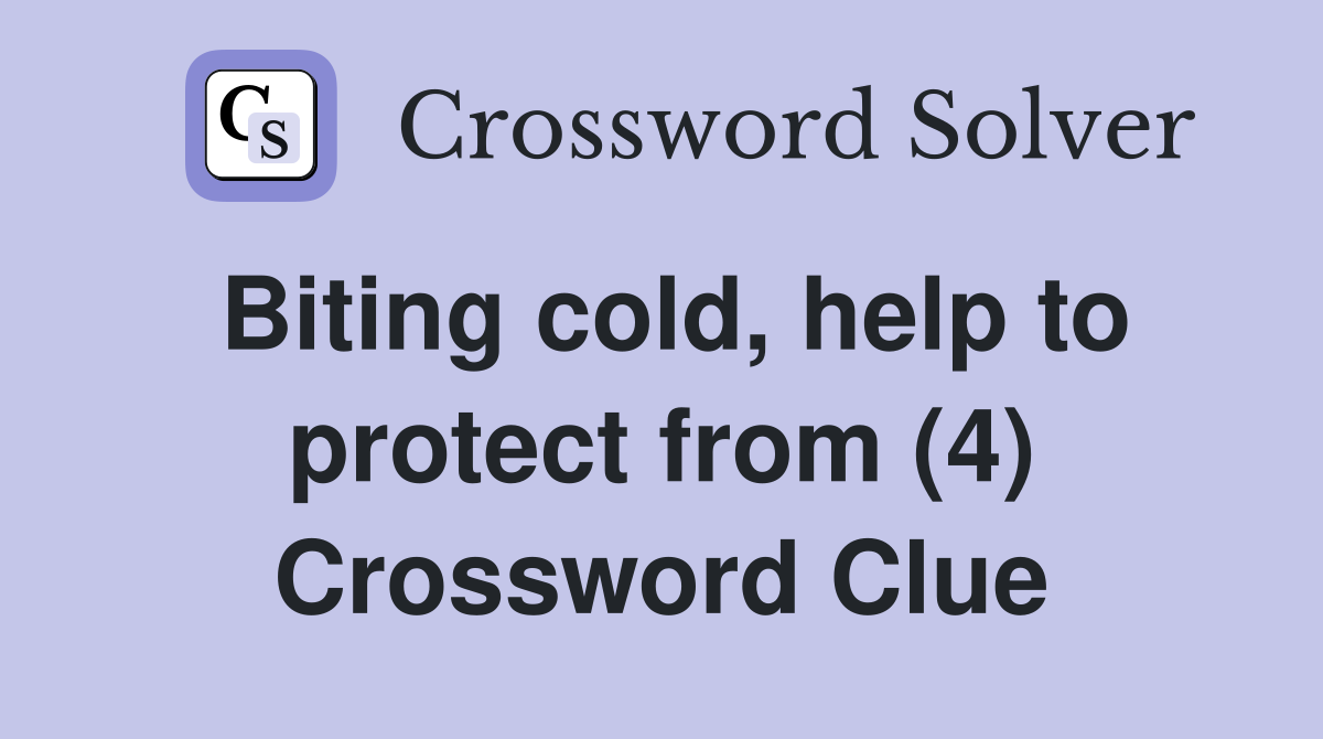 Biting cold, help to protect from (4) Crossword Clue