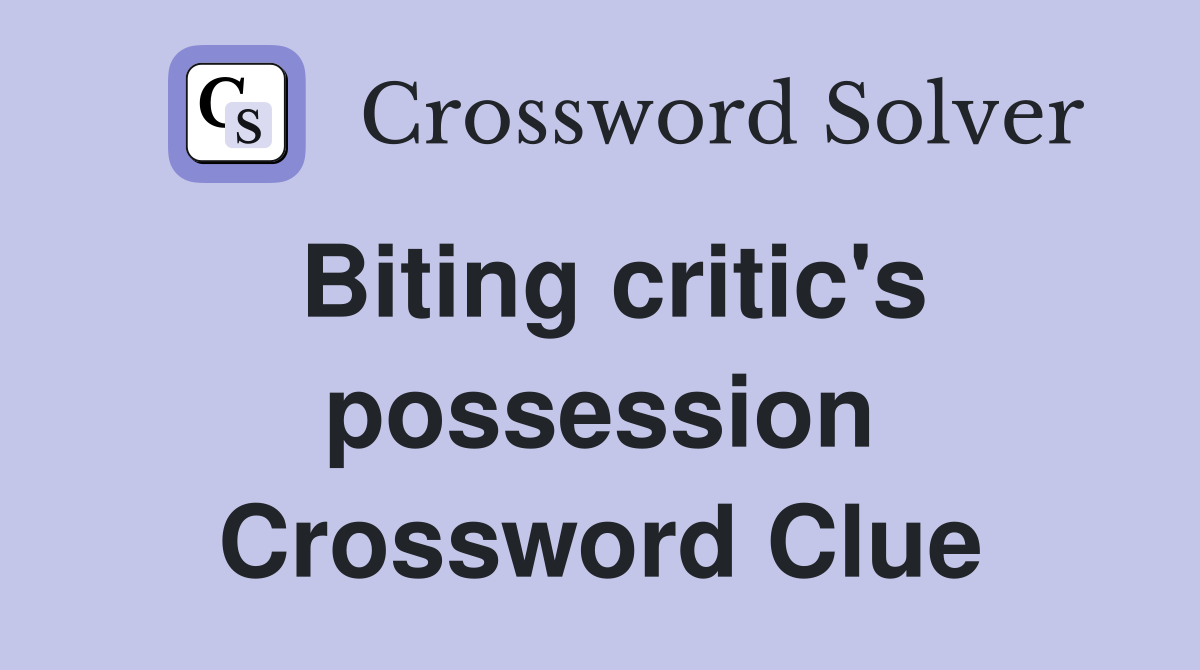 Biting critic's possession Crossword Clue