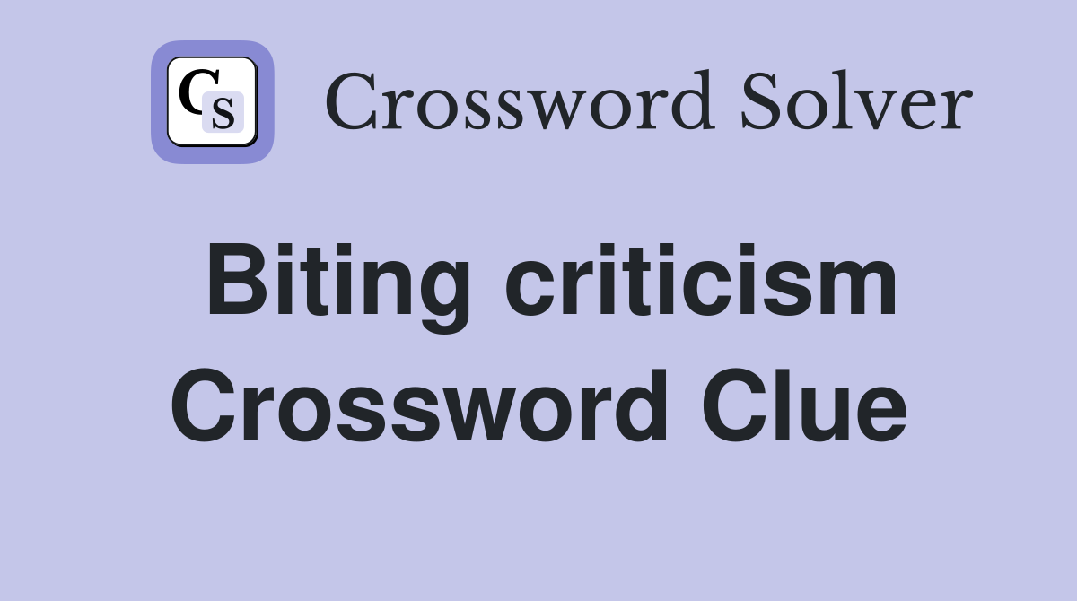 Biting criticism Crossword Clue