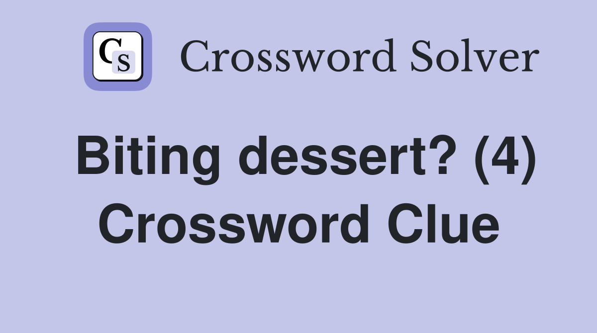 Biting dessert? (4) Crossword Clue