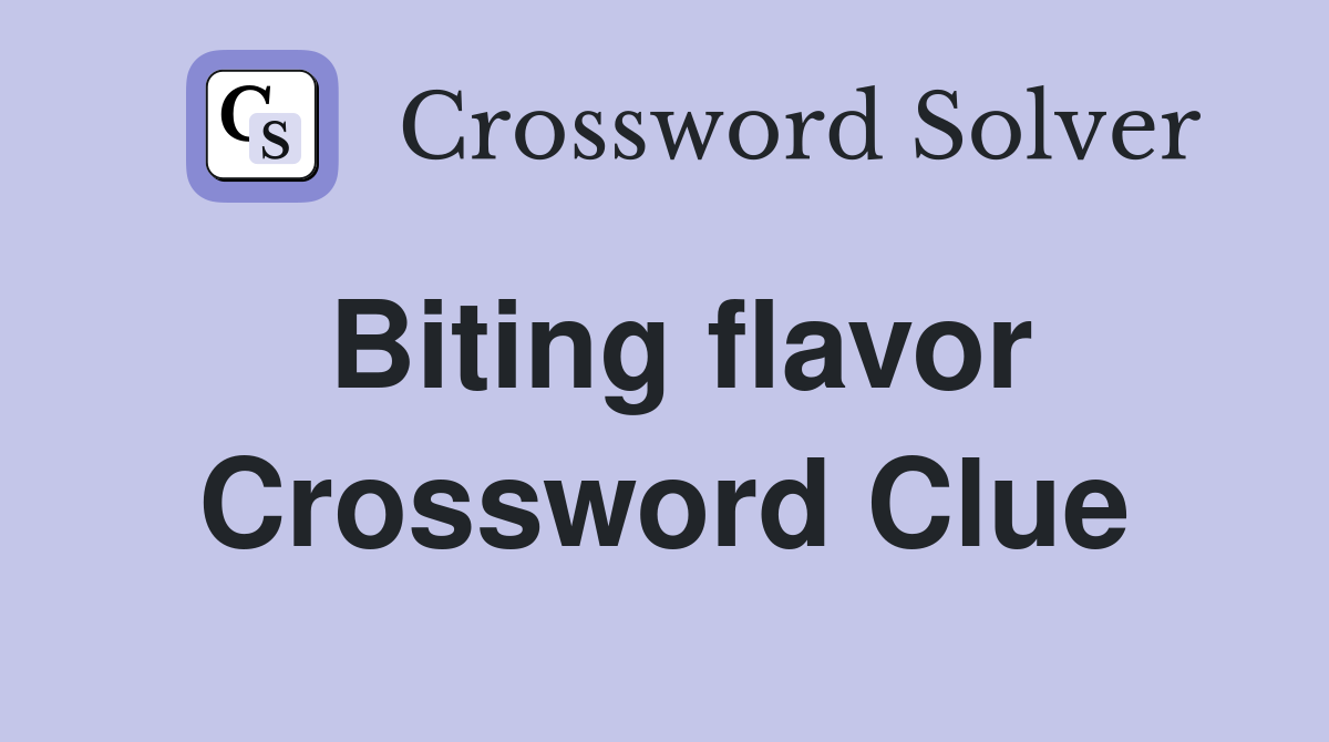 Biting flavor Crossword Clue
