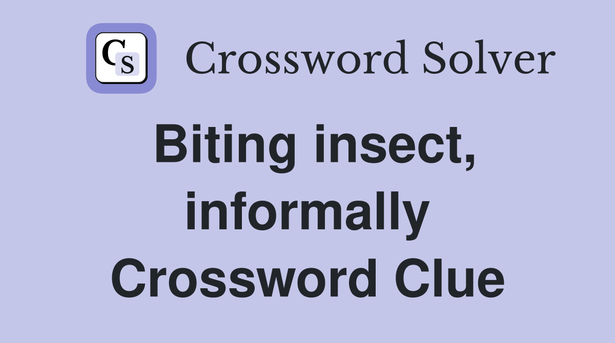 Biting insect, informally Crossword Clue