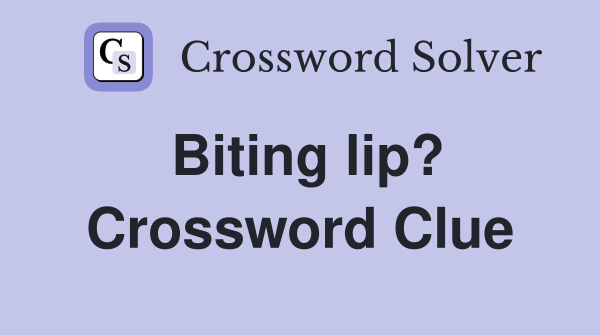 Biting lip? Crossword Clue