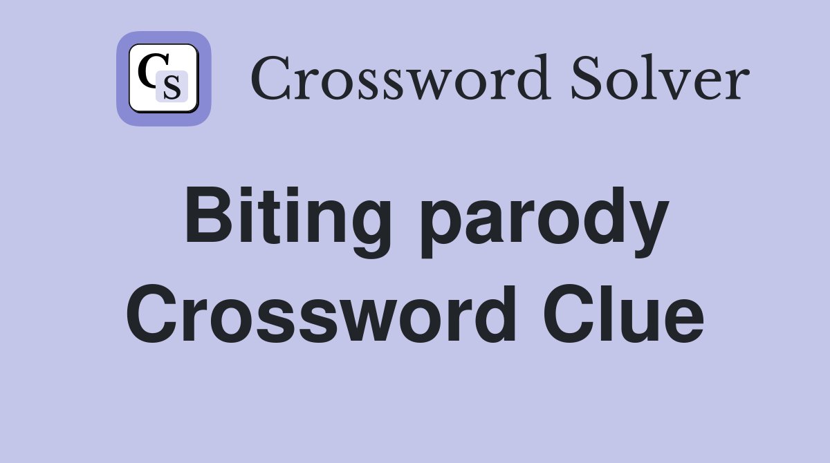 Biting parody Crossword Clue