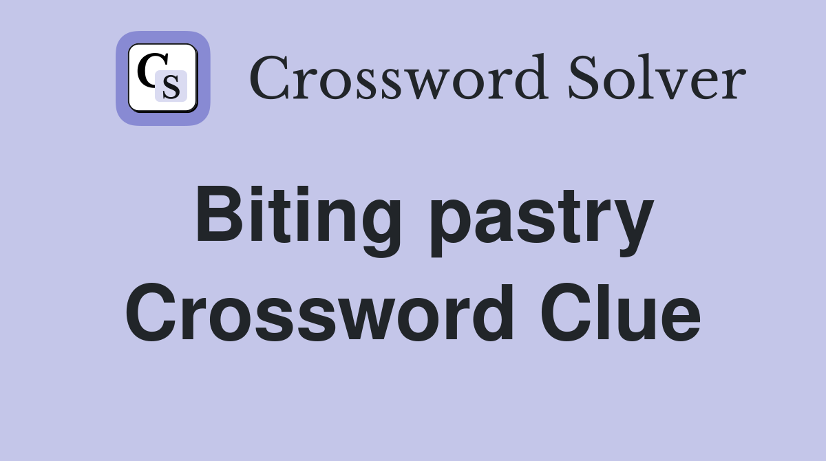 Biting pastry Crossword Clue