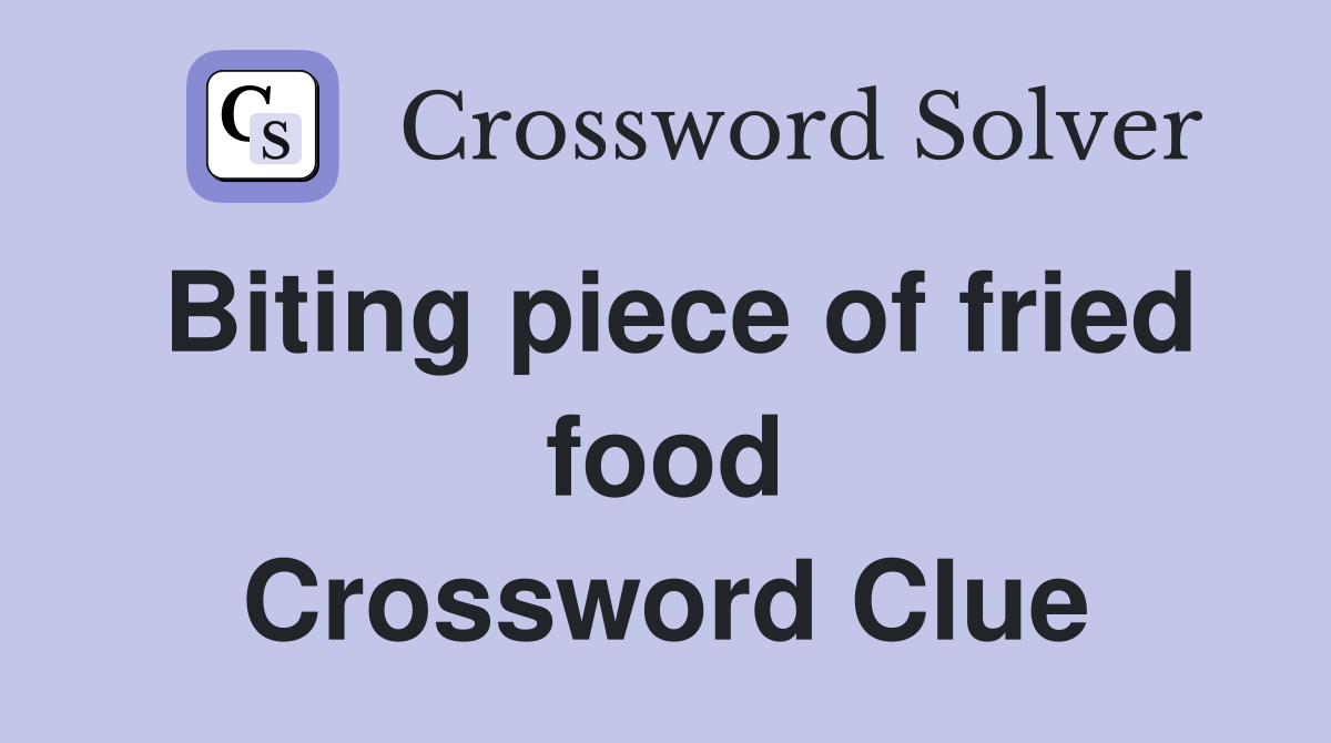 Biting piece of fried food Crossword Clue