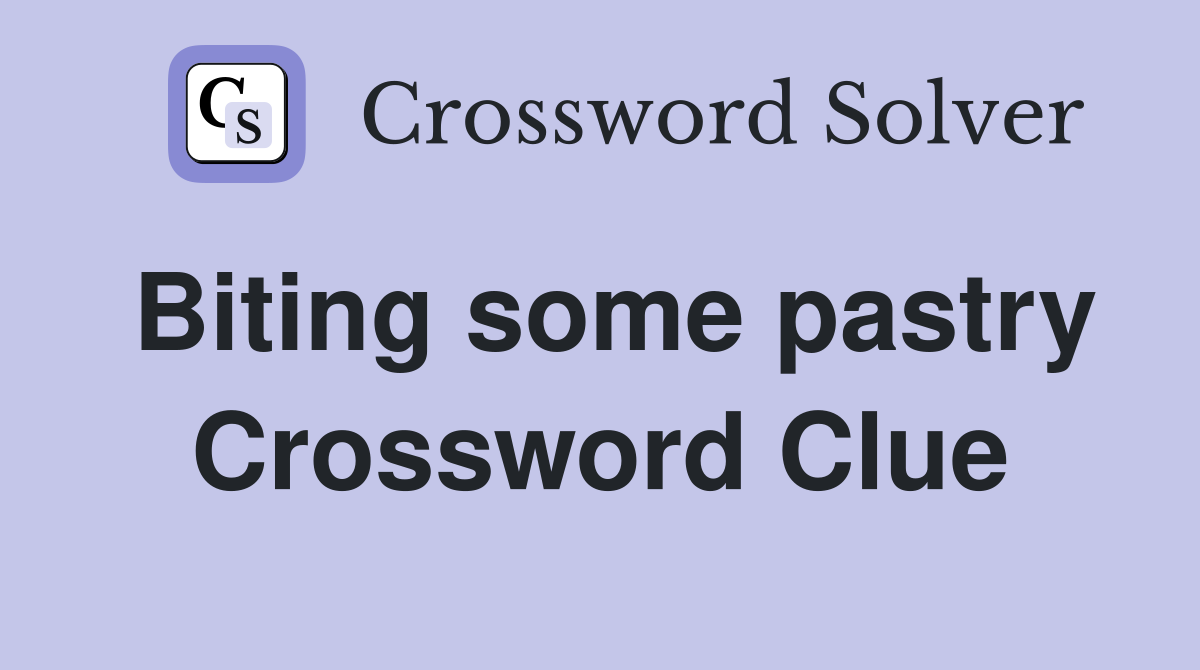 Biting some pastry Crossword Clue