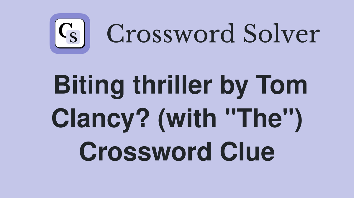 Biting thriller by Tom Clancy? (with "The") Crossword Clue