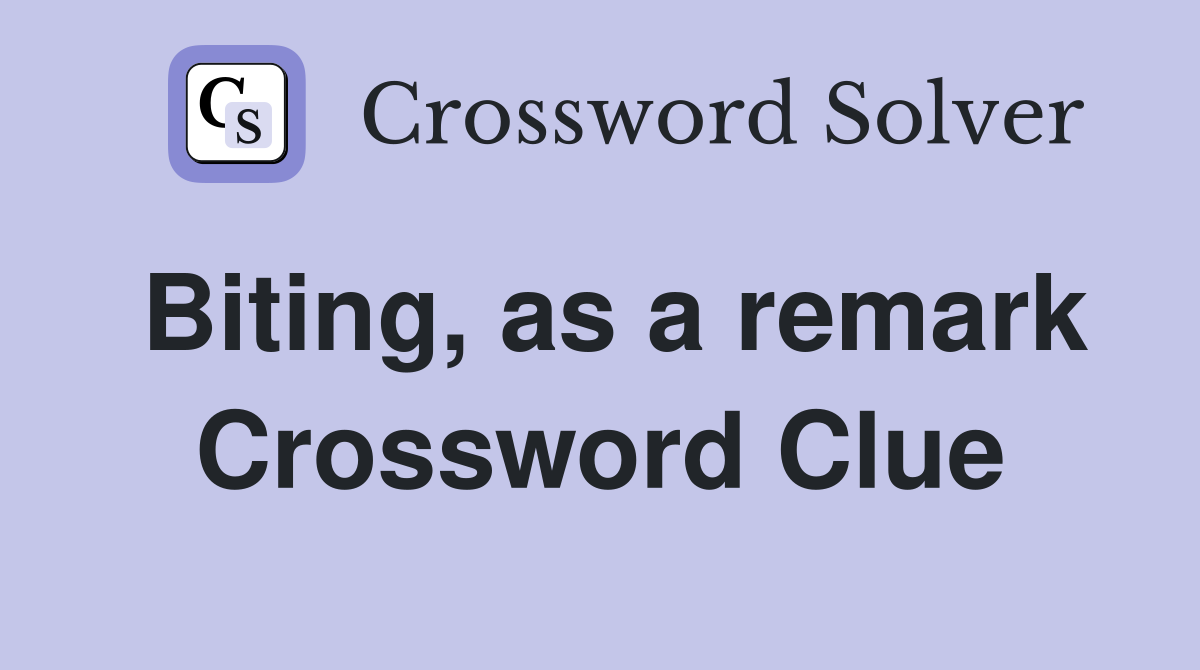 Biting, as a remark Crossword Clue