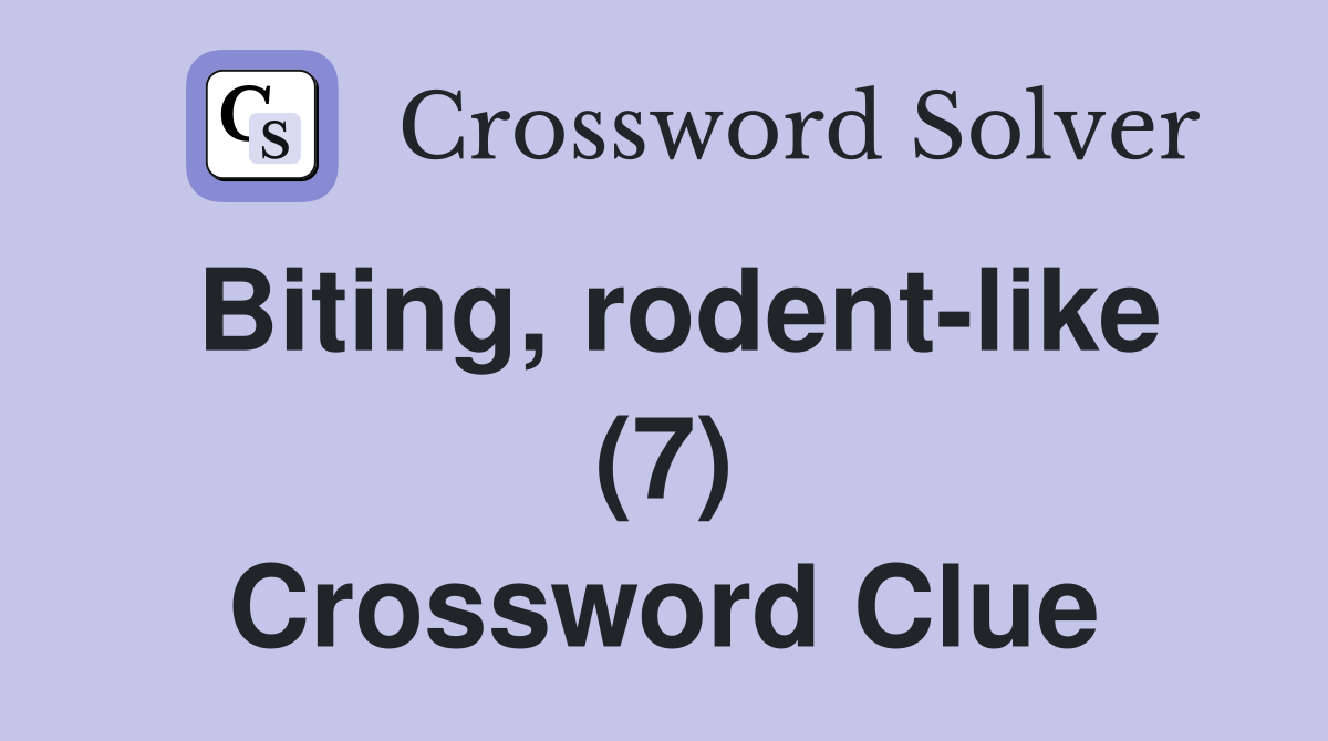 Biting, rodent-like (7) Crossword Clue