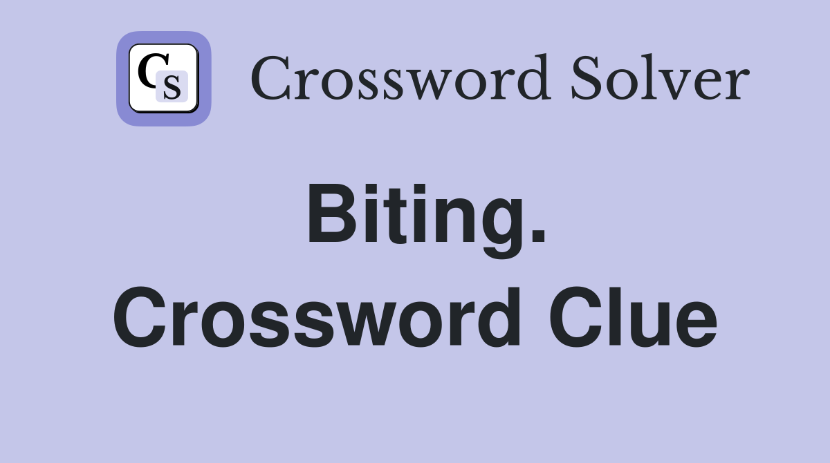 Biting. Crossword Clue