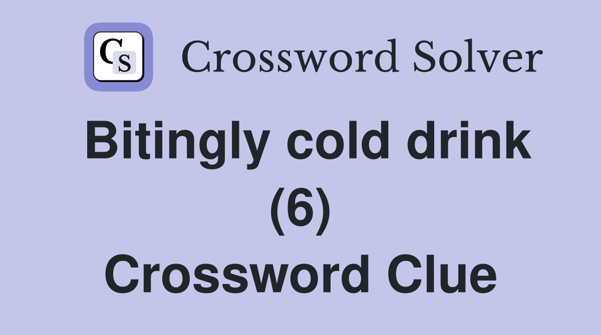 Bitingly cold drink (6) Crossword Clue