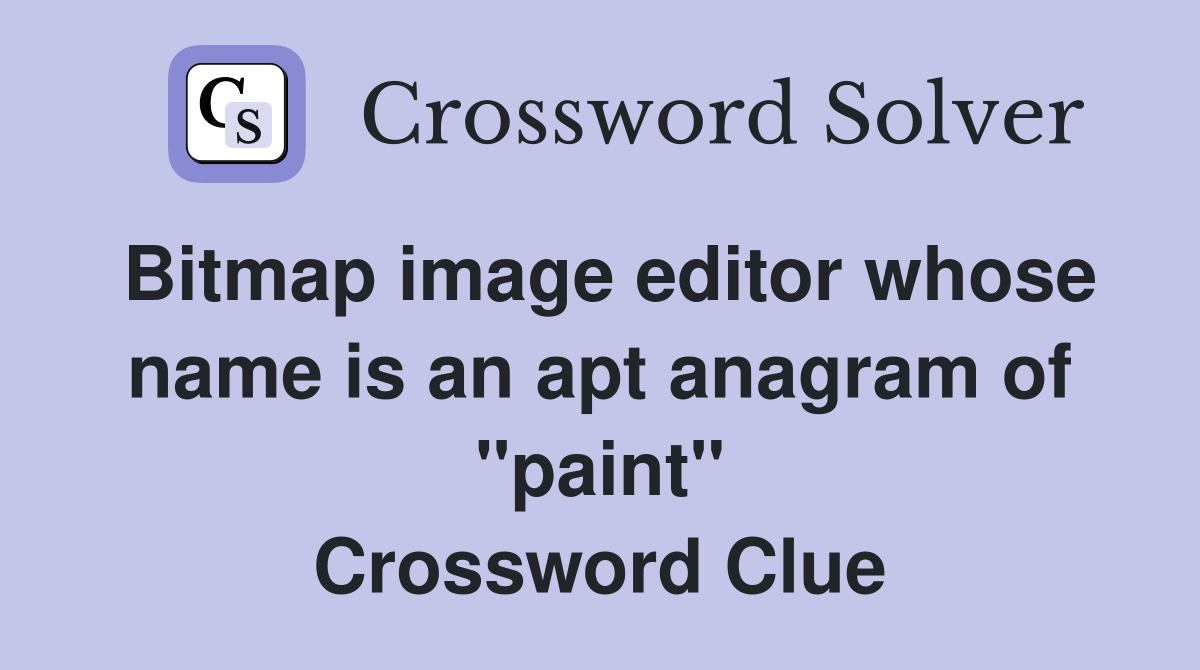 Bitmap image editor whose name is an apt anagram of "paint" Crossword Clue