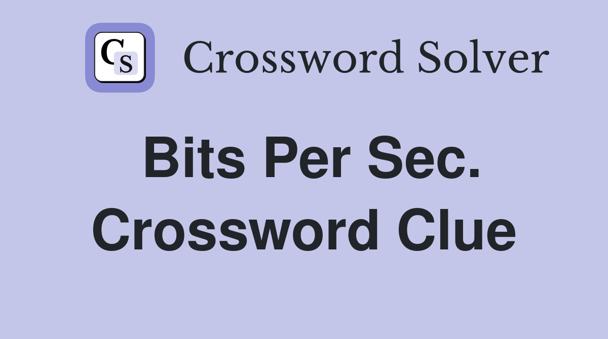 Bits Per Sec. Crossword Clue