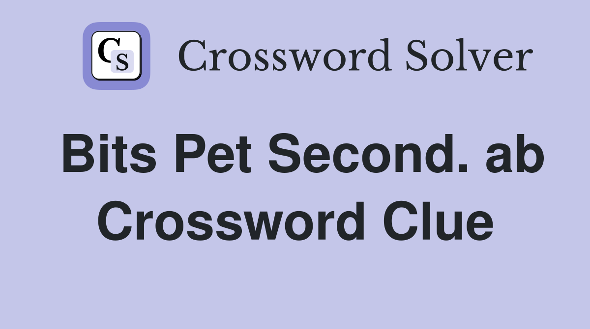 Bits Pet Second. ab Crossword Clue