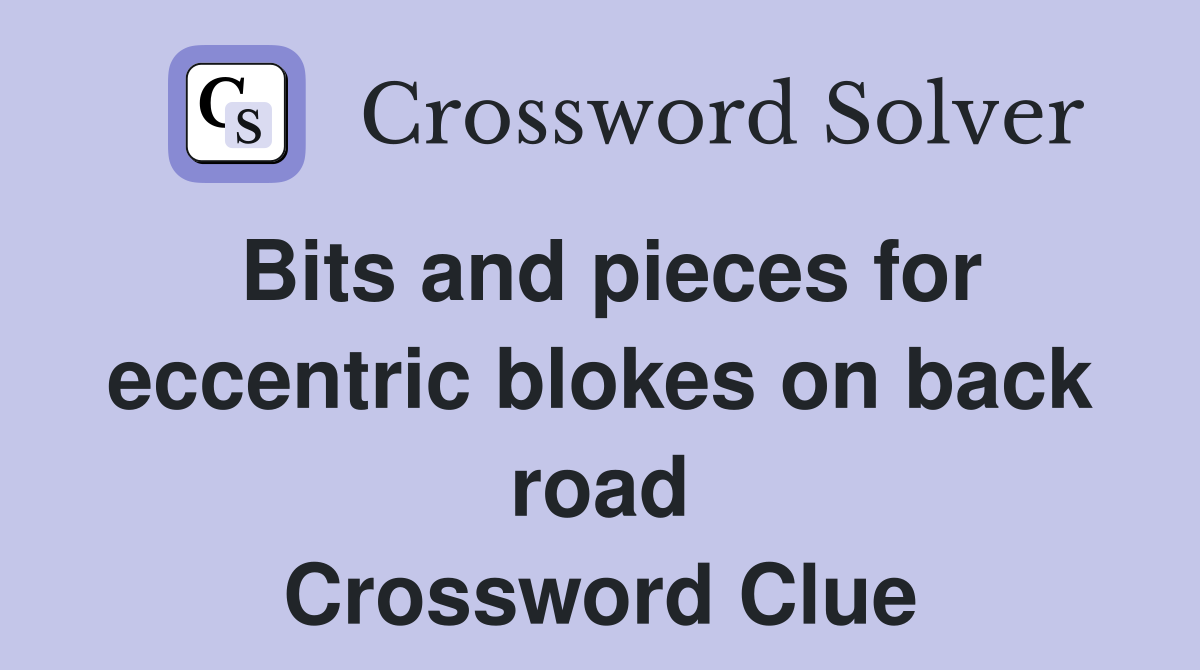Bits and pieces for eccentric blokes on back road Crossword Clue