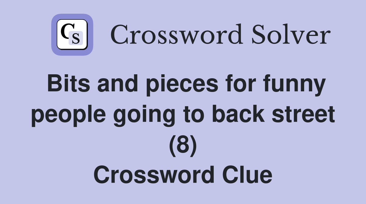 Bits and pieces for funny people going to back street (8) Crossword Clue