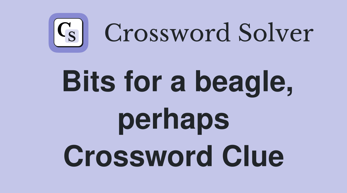 Bits for a beagle, perhaps Crossword Clue