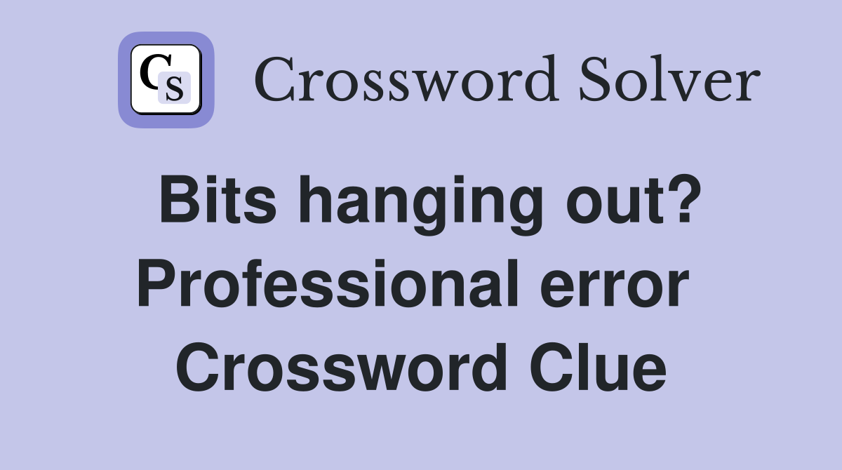 Bits hanging out? Professional error  Crossword Clue