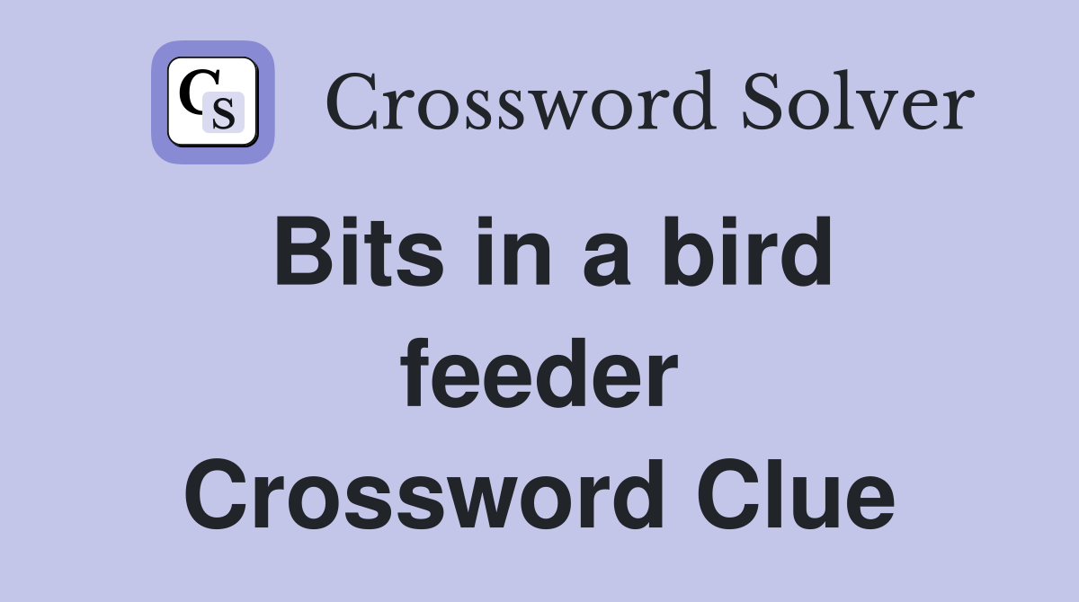 Bits in a bird feeder Crossword Clue