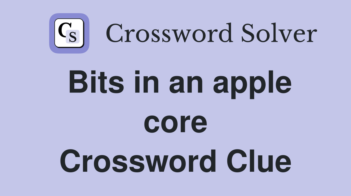Bits in an apple core Crossword Clue