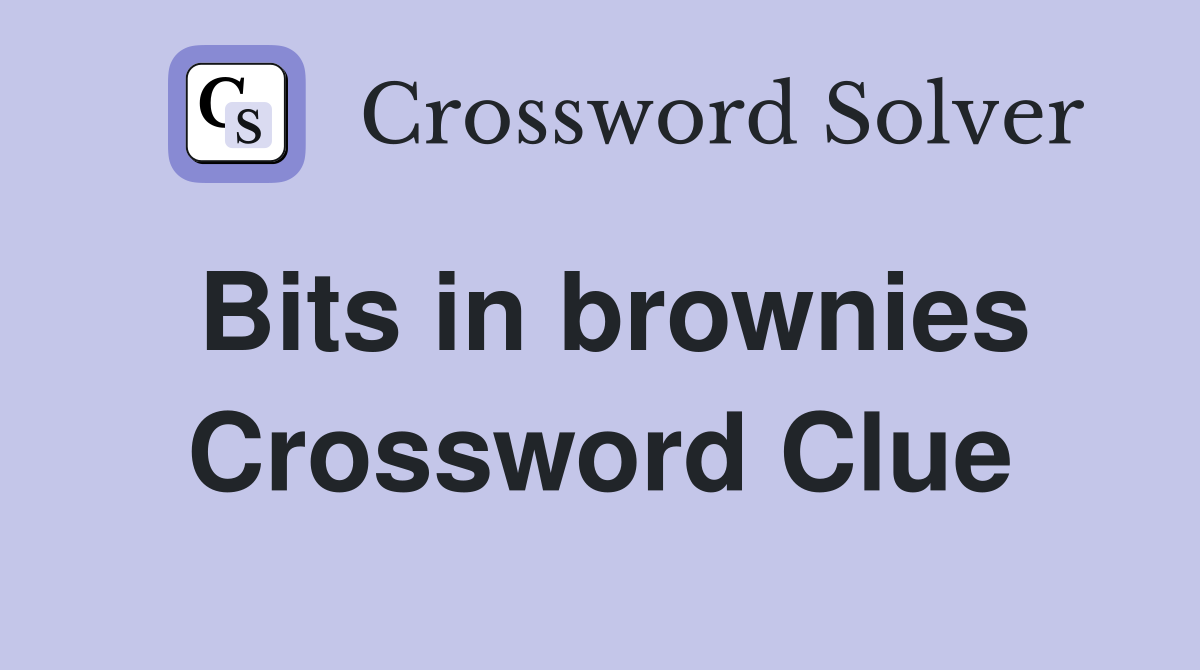 Bits in brownies Crossword Clue