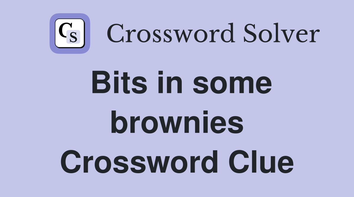 Bits in some brownies Crossword Clue