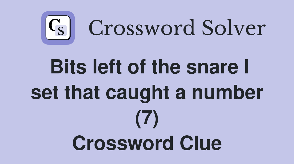 Bits left of the snare I set that caught a number (7) Crossword Clue