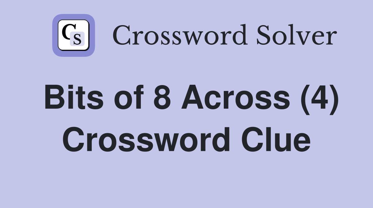 Bits of 8 Across (4) Crossword Clue