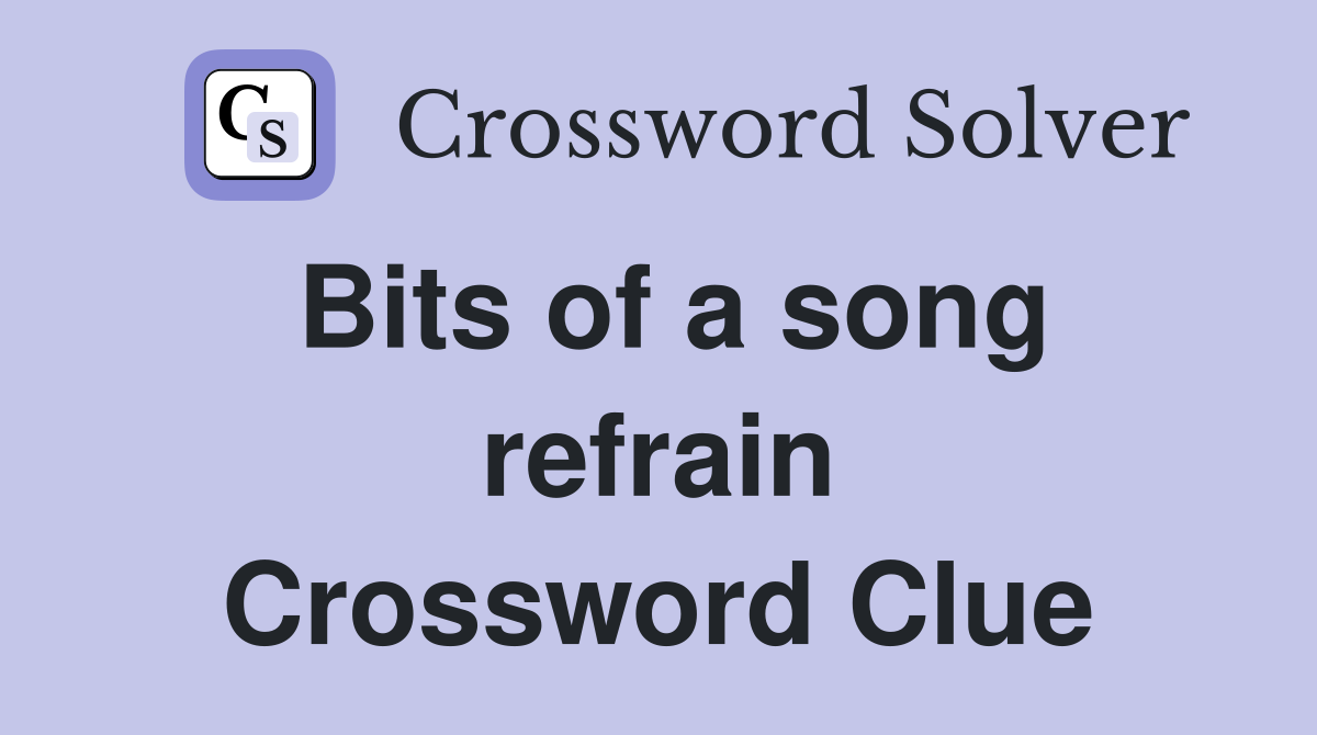 Bits of a song refrain Crossword Clue