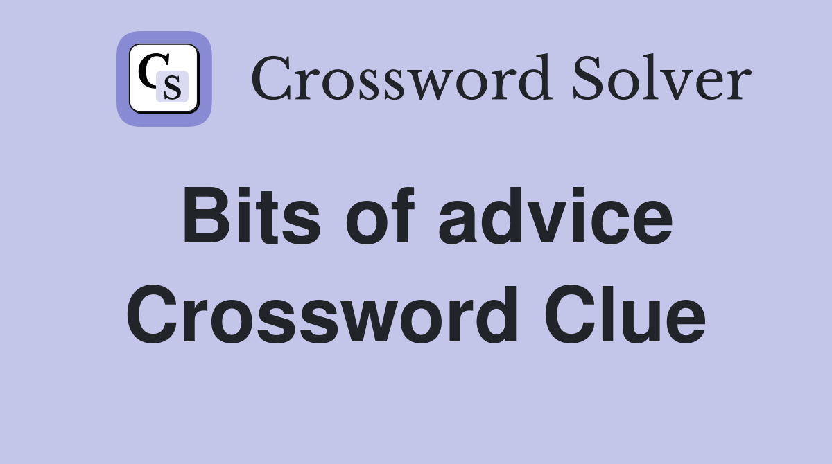 Bits of advice Crossword Clue