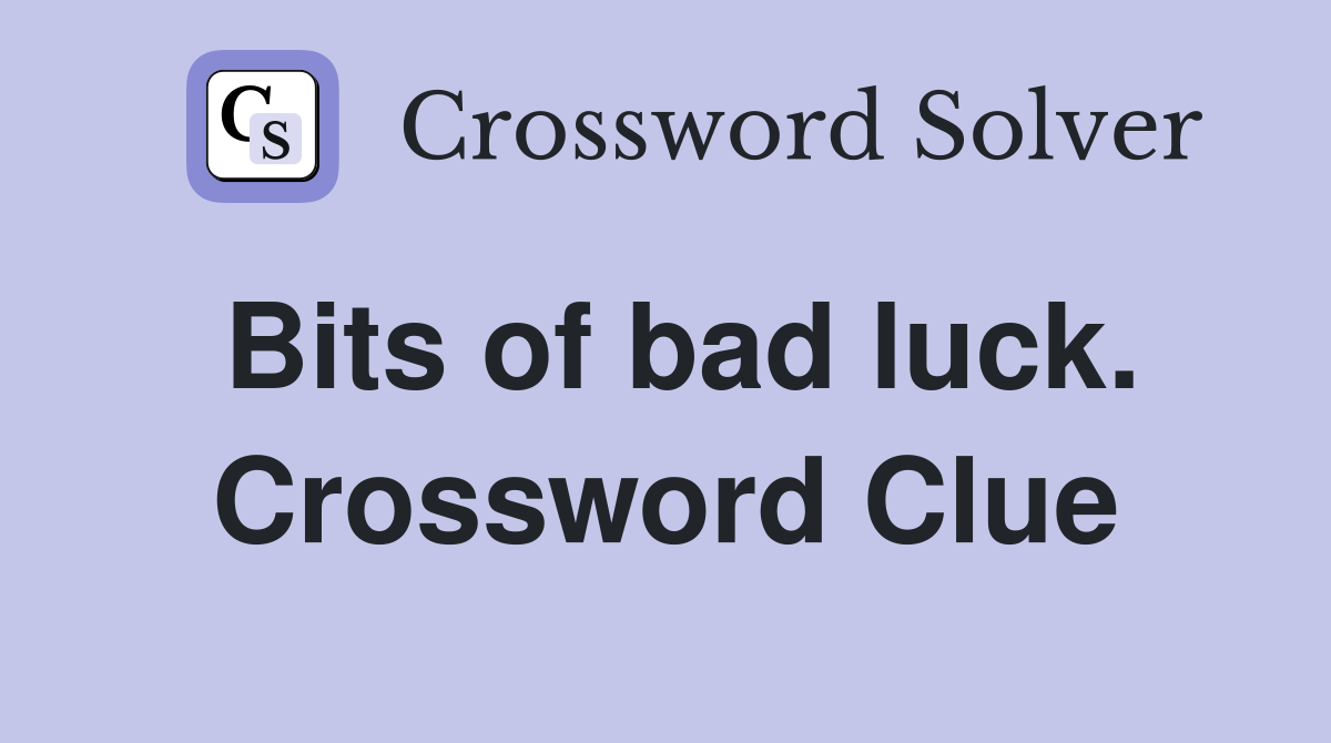 Bits of bad luck. Crossword Clue