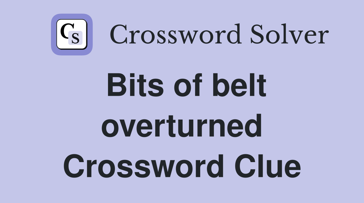 Bits of belt overturned Crossword Clue