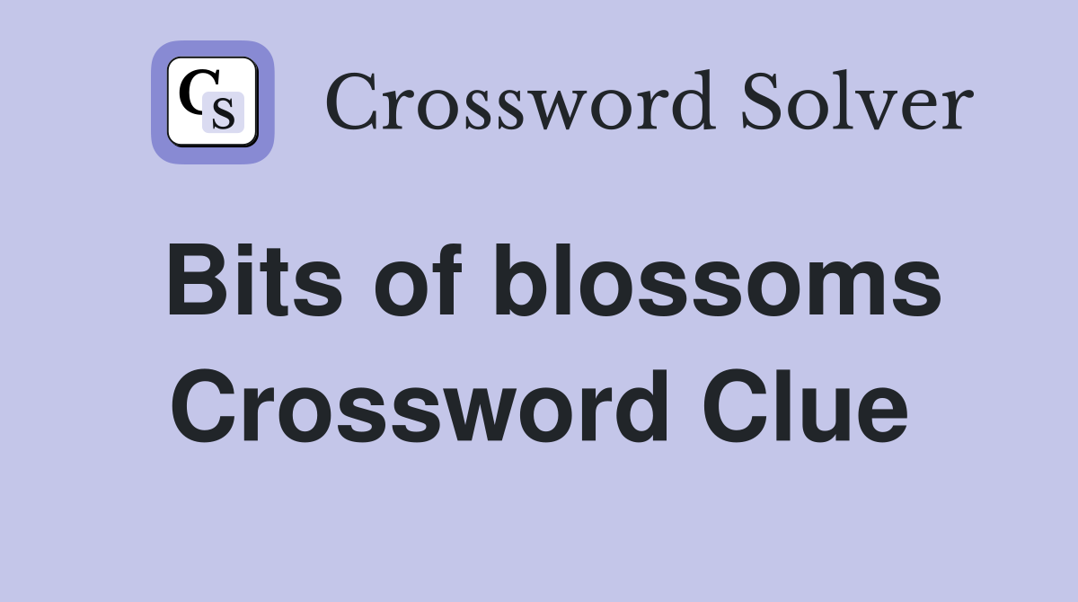 Bits of blossoms Crossword Clue