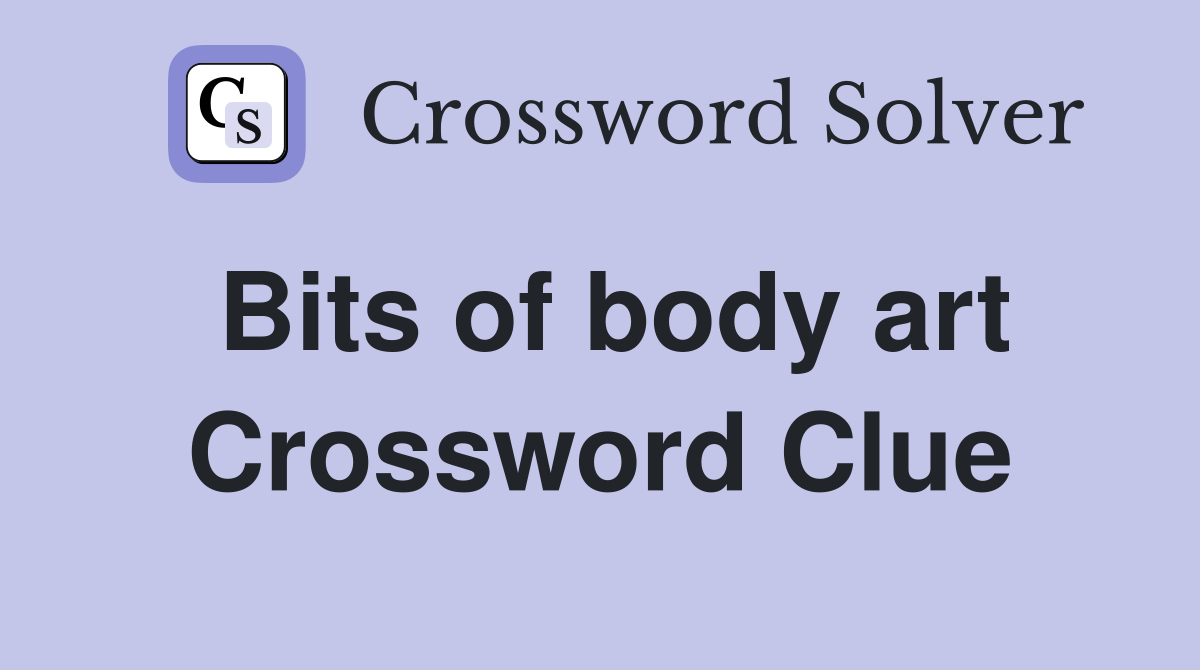 Bits of body art Crossword Clue
