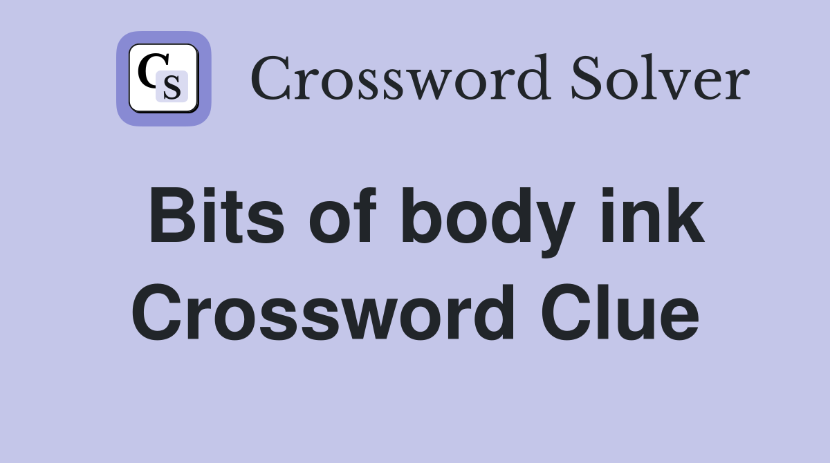 Bits of body ink Crossword Clue