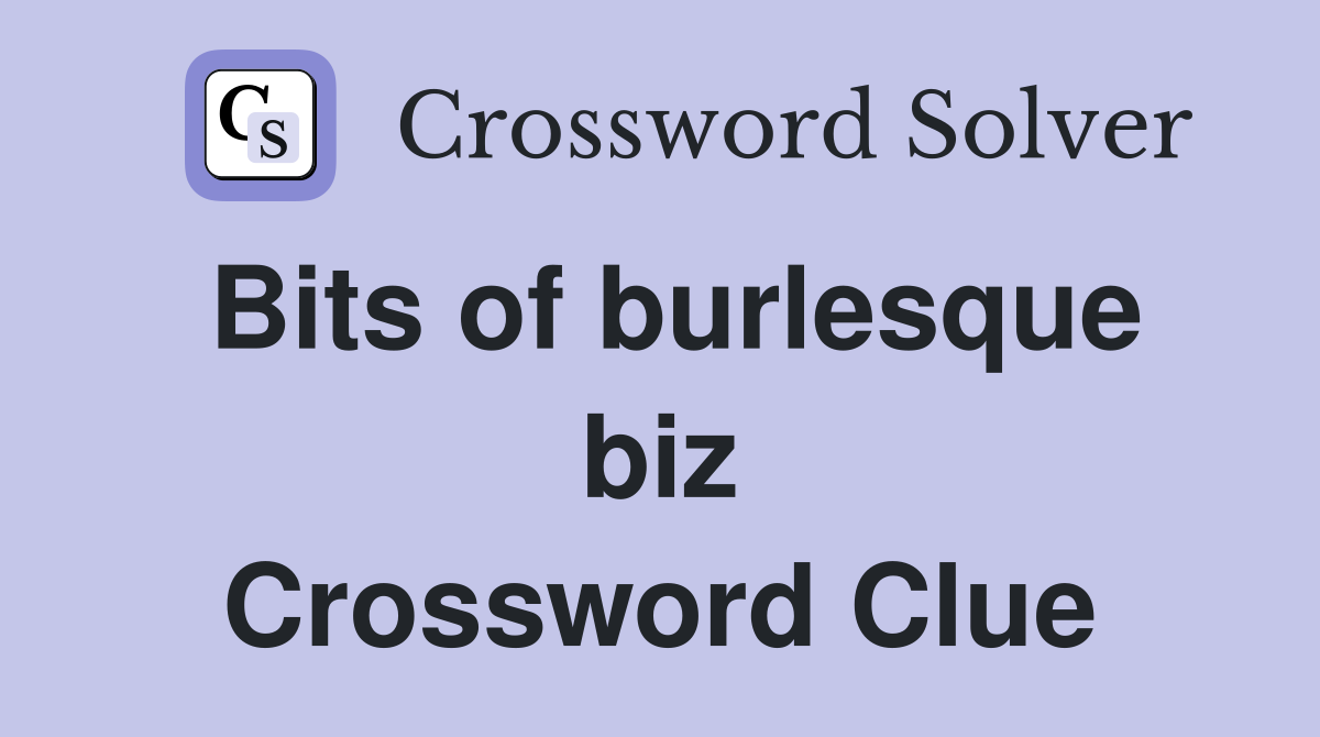 Bits of burlesque biz Crossword Clue