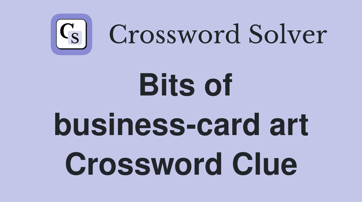 Bits of business-card art Crossword Clue