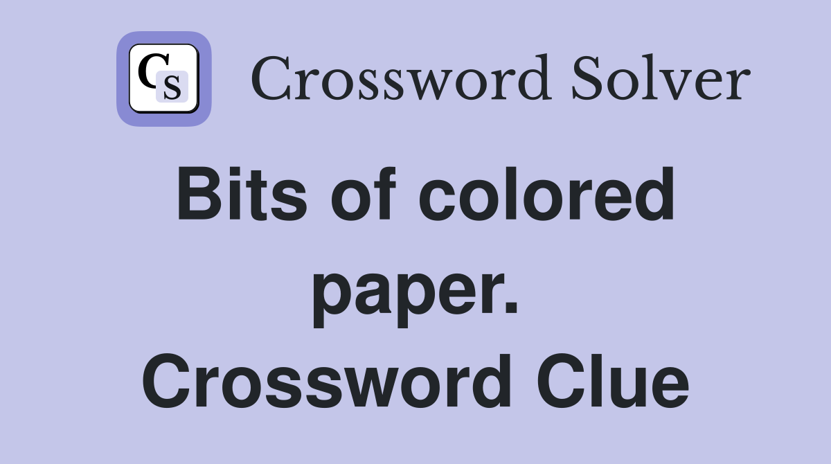 Bits of colored paper. Crossword Clue