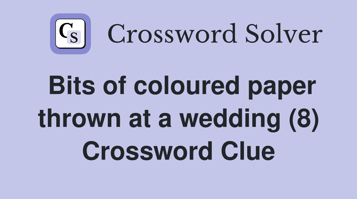 Bits of coloured paper thrown at a wedding (8) Crossword Clue