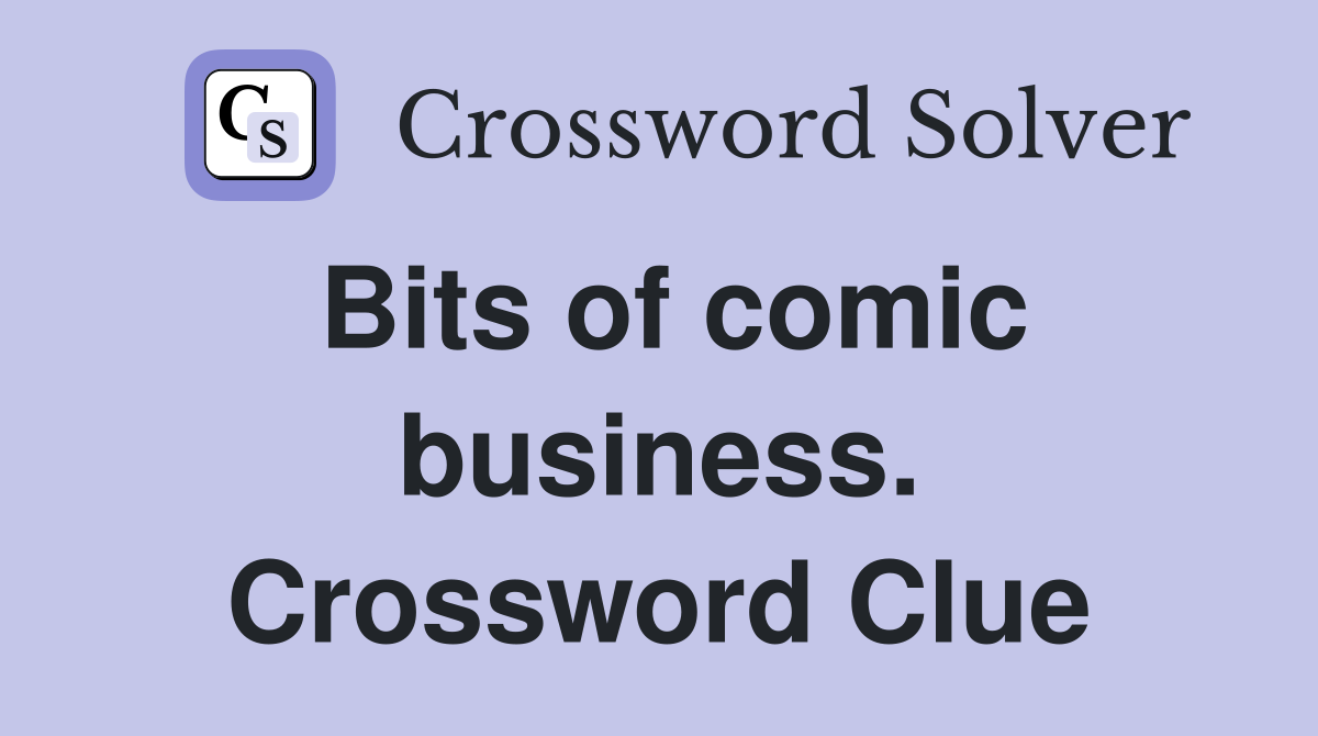 Bits of comic business. Crossword Clue
