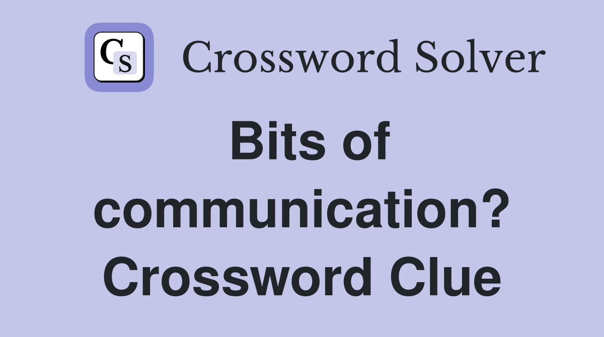 Bits of communication? Crossword Clue