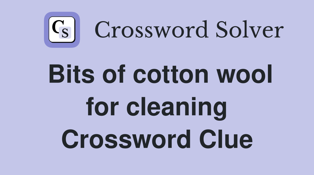 Bits of cotton wool for cleaning Crossword Clue