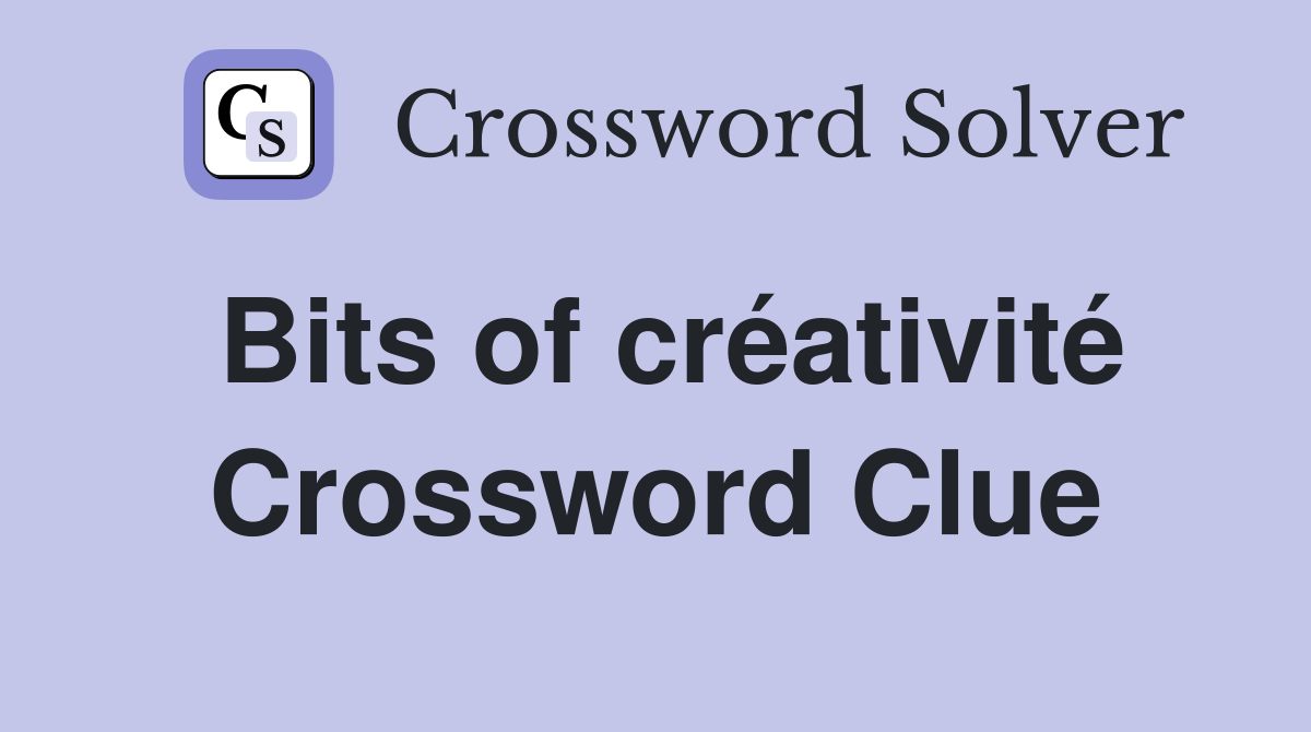 Bits of créativité Crossword Clue