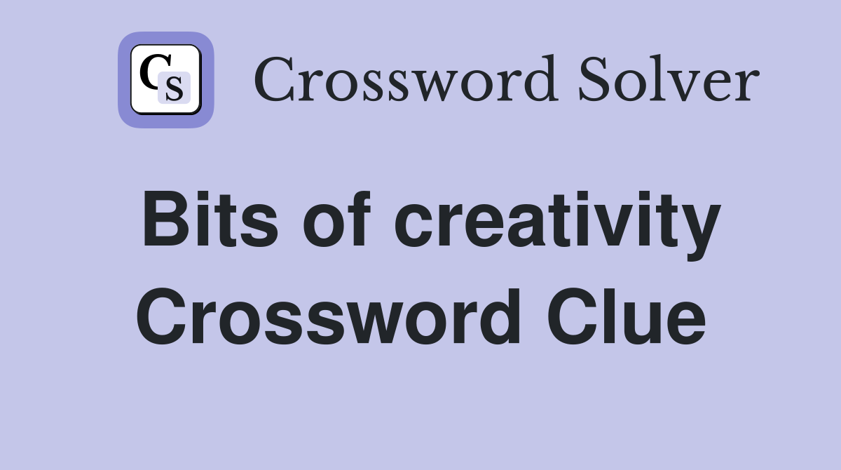 Bits of creativity Crossword Clue