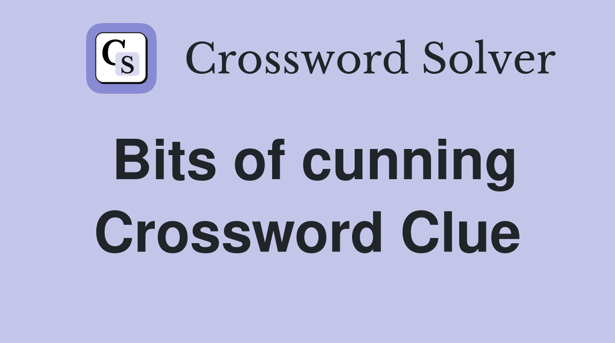 Bits of cunning Crossword Clue