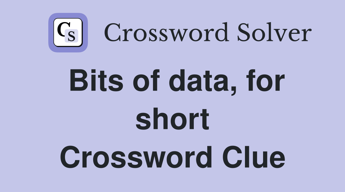 Bits of data, for short Crossword Clue