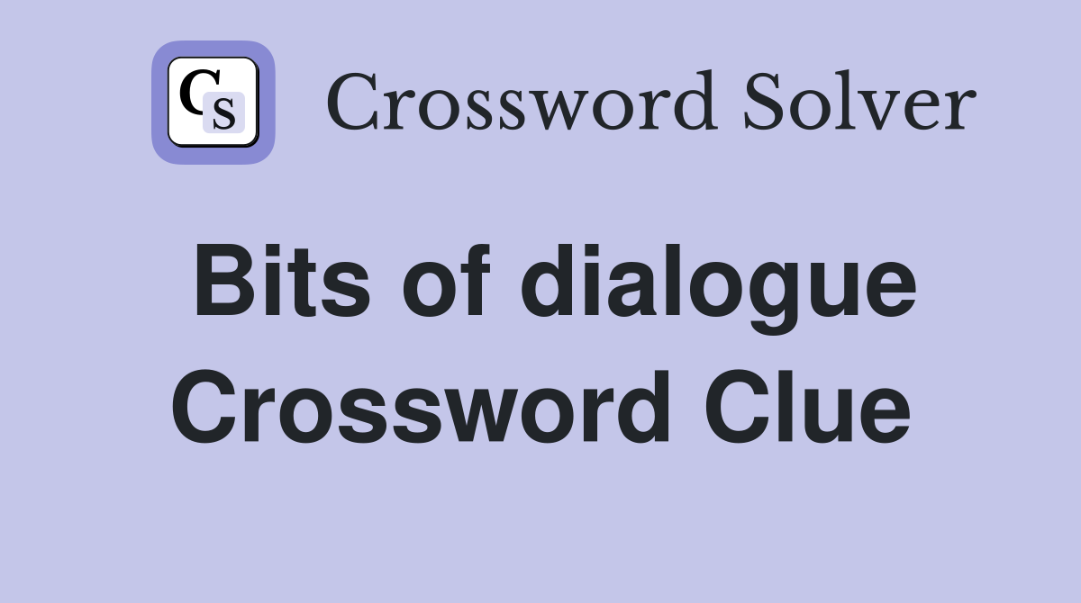 Bits of dialogue Crossword Clue