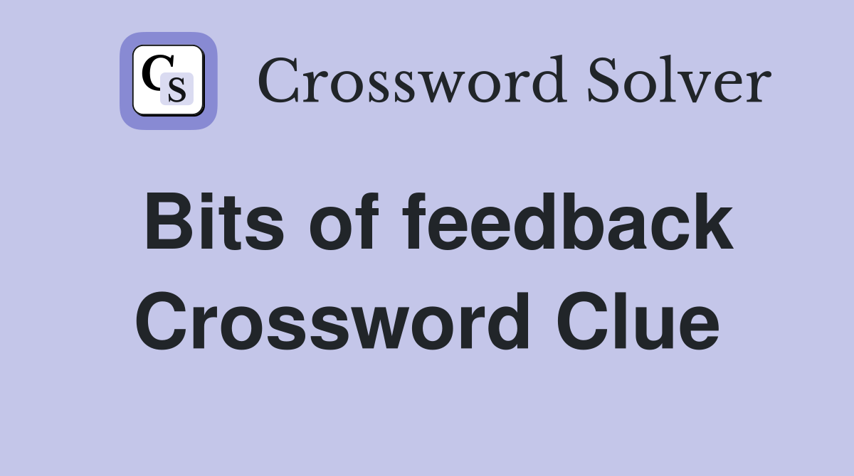 Bits of feedback Crossword Clue