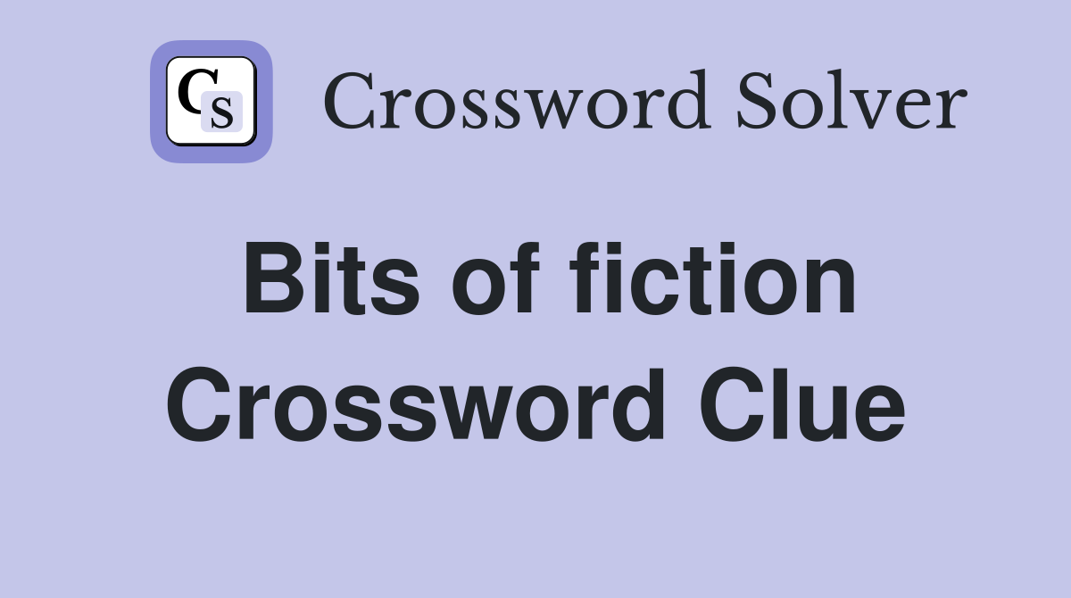 Bits of fiction Crossword Clue
